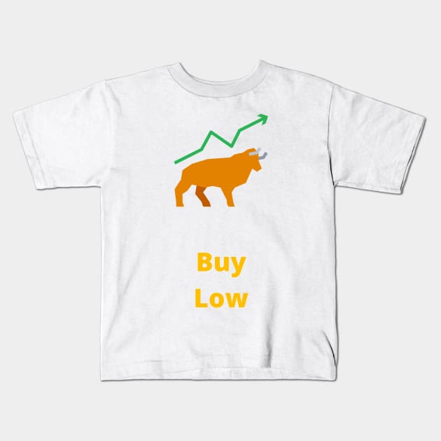 Buy Low Sell High - stocks Kids T-Shirt by PsyCave